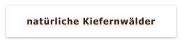 natürliche Kiefernwälder