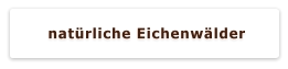 natürliche Eichenwälder